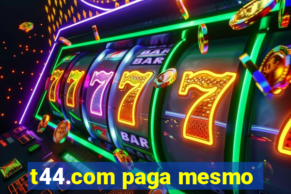 t44.com paga mesmo